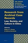 Research from Archival Case Records: Law, Society and Culture in China (The Social Sciences of Practice, 1) Research from Archival Case Records: Law, Society and Culture in China (The Social Sciences of Practice, 1)