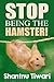 Stop Being the Hamster! by Shantnu Tiwari