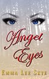 Angel Eyes by Emma Lee Skye Angel Eyes by Emma Lee Skye