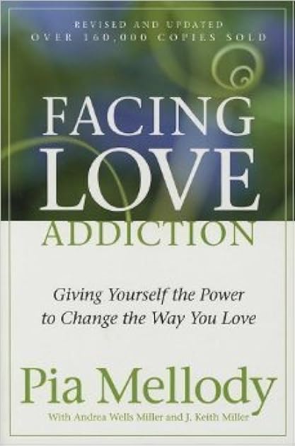 Facing Love Addiction: Giving Yourself the Power to Change the Way You Love