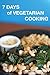 7 Days of Vegetarian Cooking