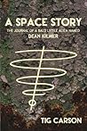 A Space Story - The Journal of a Bald Little Alien Named Dean... by Tig Carson