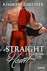 Straight from the Heart by Kimberly Gardner Straight from the Heart by Kimberly Gardner