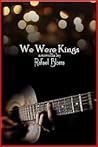 We Were Kings: a novella