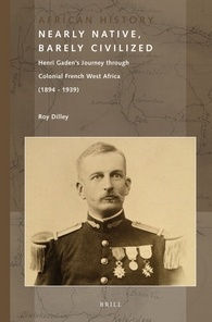Nearly Native, Barely Civilized: Henri Gaden's Journey Through Colonial French West Africa (1894-1939)