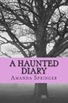 A Haunted Diary by Amanda Springer