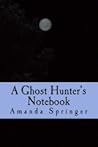 A Ghost Hunter's Notebook by Amanda Springer