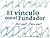 El Vínculo con el Fundador : ¿Por Qué? ¿Para Qué?