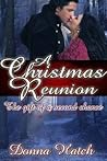 A Christmas Reunion, the Gift of a Second Chance by Donna Hatch A Christmas Reunion, the Gift of a Second Chance by Donna Hatch
