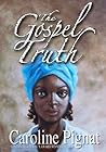 The Gospel Truth by Caroline Pignat