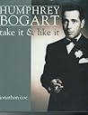 Humphrey Bogart: Take It & Like It