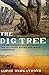The Dig Tree The Extraordinary Story of the Ill-Fated Burke a... by Sarah Murgatroyd