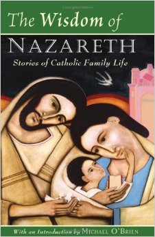 The Wisdom of Nazareth: Stories of Catholic Family Life (Paperback)