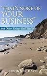 That's None of Your Business by Donna D. Davis