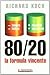80/20 la formula vincente. Meno lavoro meno fatica, più risultati più successo