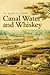 Canal Water and Whiskey by Marvin A. Rapp