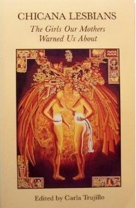 Chicana Lesbians: The Girls Our Mothers Warned Us About (Paperback)