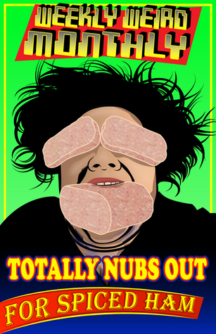 Weekly Weird Monthly Totally Nubs Out For Spiced Ham
