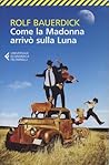 Come la Madonna arrivò sulla Luna by Rolf Bauerdick