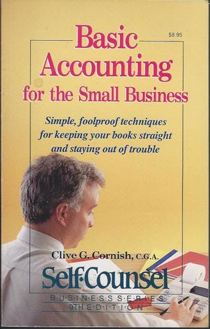 Basic Accounting for the Small Business: Simple, Foolproof Techniques for Keeping Your Books Straight and Staying Out of Trouble (Self-Counsel Business)