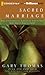 Sacred Marriage by Gary L. Thomas Sacred Marriage by Gary L. Thomas