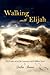 Walking with Elijah: The Fa...