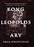 Kong Leopolds Arv by Adam Hochschild