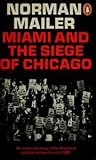 Miami and the Siege of Chicago by Norman Mailer