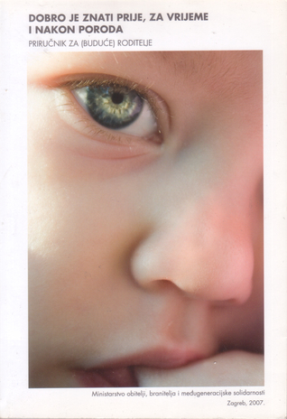Dobro je znati prije, za vrijeme i nakon poroda: priručnik za (buduće) roditelje
