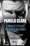 Obiettivo pericoloso by Pamela Clare