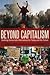 Beyond Capitalism: Building Democratic Alternatives for Today and the Future