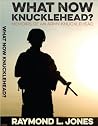 What Now Knucklehead?