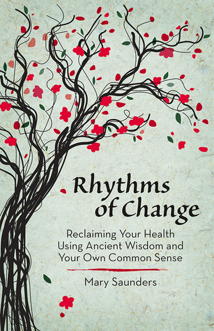Rhythms of Change: Reclaiming Your Health Using Ancient Wisdom and Your Own Common Sense (Paperback)