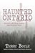 Haunted Ontario 4: Ghostly Estates, Museums, and Other Sightings