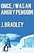 Once, I Was An Angry Penguin