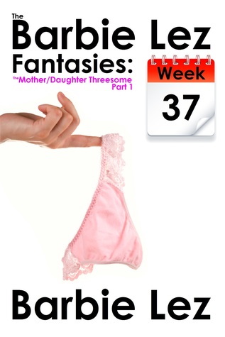 The Barbie Lez Fantasies - Week 37: The Mother/Daughter Threesome (ebook)