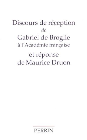Discours de Réception de Gabriel de Broglie à l'Académie Française et Réponse de Maurice Druon
