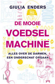 De mooie voedselmachine. Alles over de darmen, een onderschat orgaan