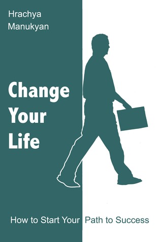 Change Your Life: How To Start Your Path To Success