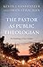 The Pastor as Public Theolo...