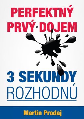 Perfektný prvý dojem-3 sekundy rozhodnú: Ako zanechať nezabudnuteľný prvý dojem v biznise , práci alebo na prvom rande