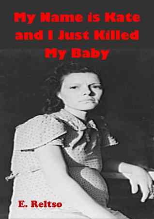 My Name is Kate and I Just Killed my Baby