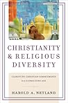 Christianity and Religious Diversity: Clarifying Christian Commitments in a Globalizing Age Christianity and Religious Diversity: Clarifying Christian Commitments in a Globalizing Age