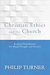 Christian Ethics and the Church: Ecclesial Foundations for Moral Thought and Practice