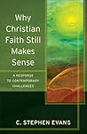 Why Christian Faith Still Makes Sense: A Response to Contemporary Challenges (Acadia Studies in Bible and Theology)