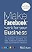 Make Facebook Work For Your...
