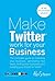 Make Twitter Work For Your ...