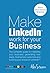 Make LinkedIn Work for Your Business by Alex Stearn