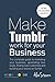 Make Tumblr Work For Your Business by Alex Stearn