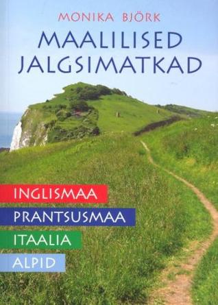 Maalilised jalgsimatkad. Inglismaal, Prantsusmaal, Itaalias ja Alpides (Paperback)
